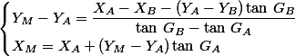\begin{cases}Y_M-Y_A=\dfrac{X_A-X_B-(Y_A-Y_B)\tan\,G_B}{\tan\,G_B-\tan\,G_A}\\X_M=X_A+(Y_M-Y_A)\tan\,G_A\end{cases}
 \\ 